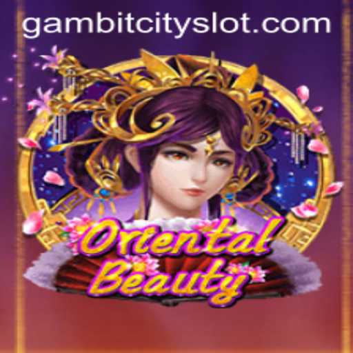 Discover the Allure of OrientalBeauty: Dive into the Heart of GAMBIT CITY